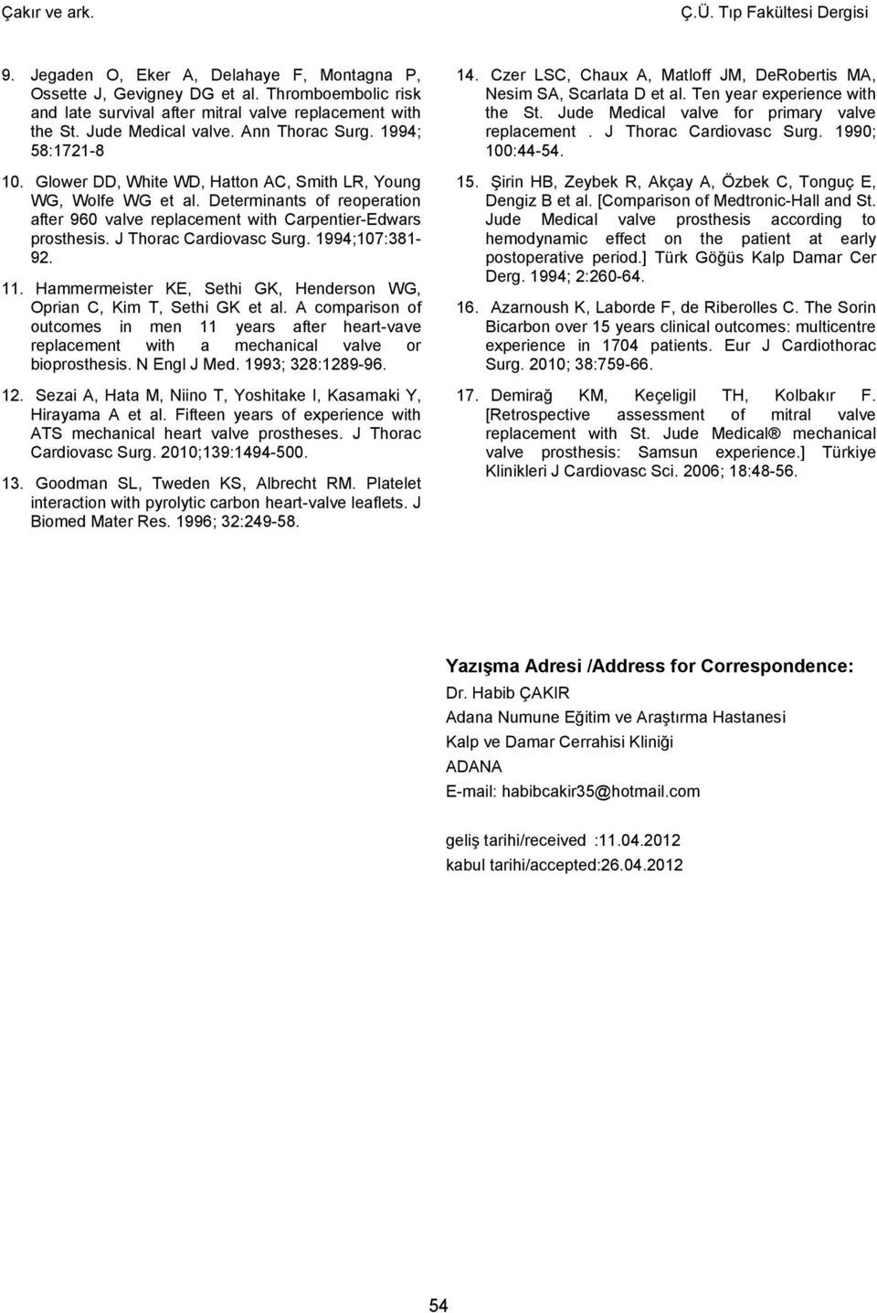 Determinants of reoperation after 960 valve replacement with Carpentier-Edwars prosthesis. J Thorac Cardiovasc Surg. 1994;107:381-92. 11.