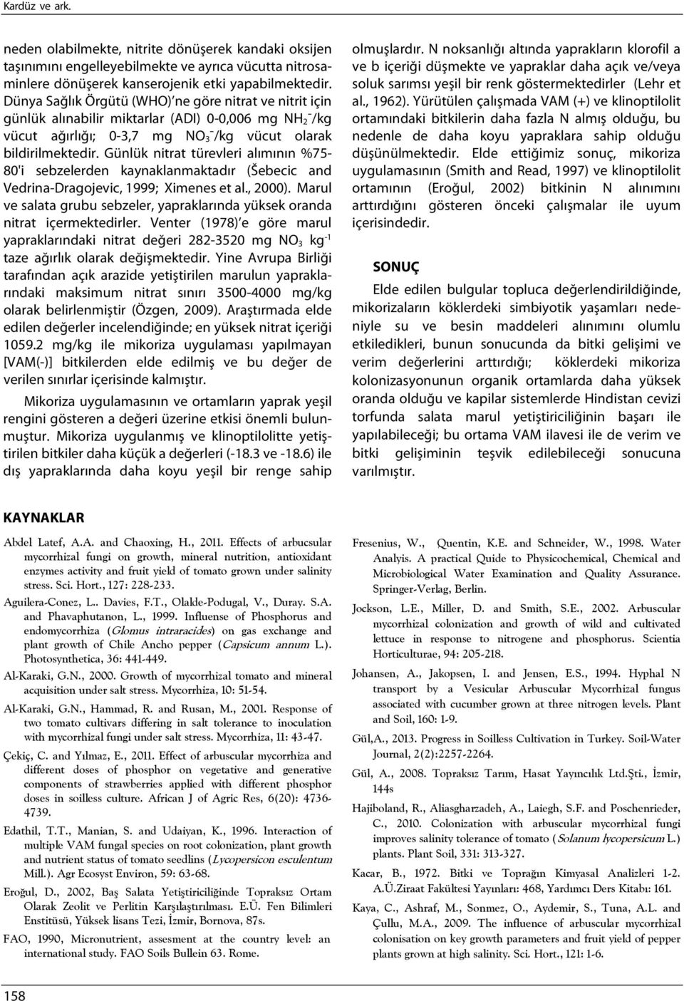 Günlük nitrat türevleri alımının %75-80'i sebzelerden kaynaklanmaktadır (Šebecic and Vedrina-Dragojevic, 1999; Ximenes et al., 2000).