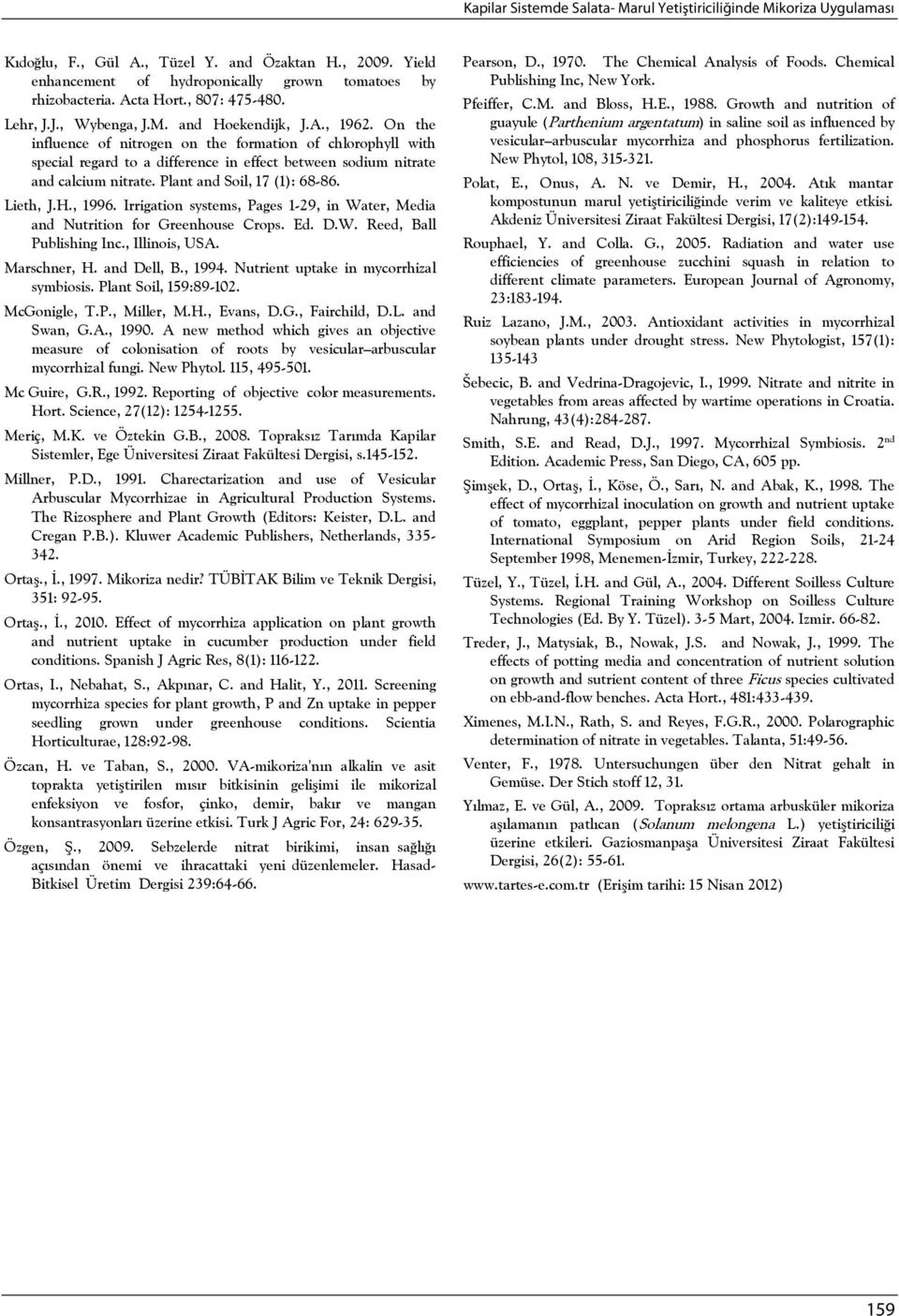 On the influence of nitrogen on the formation of chlorophyll with special regard to a difference in effect between sodium nitrate and calcium nitrate. Plant and Soil, 17 (1): 68-86. Lieth, J.H., 1996.