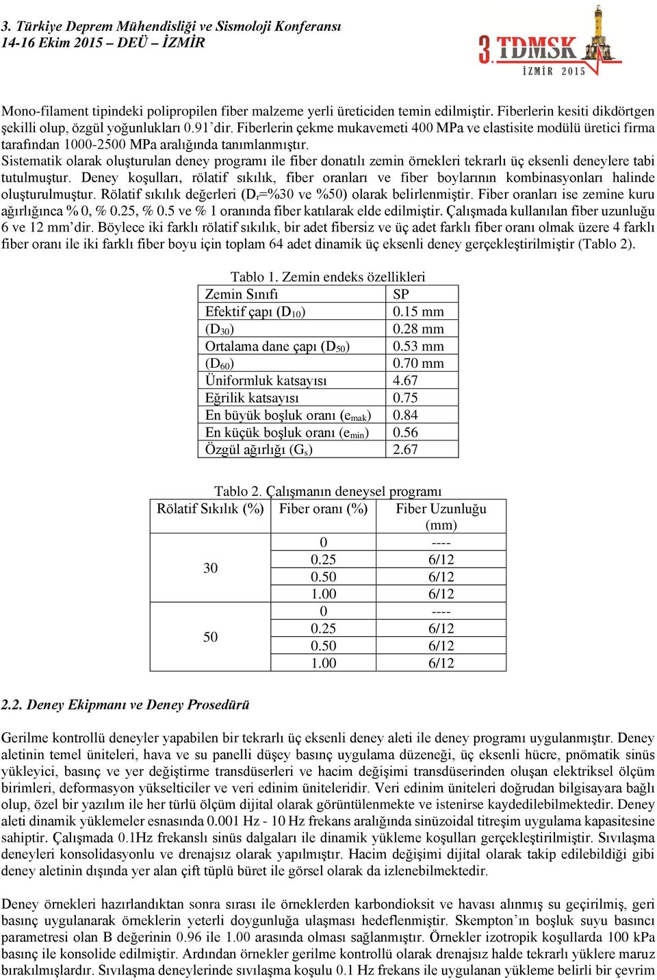 Sistematik olarak oluşturulan deney programı ile fiber donatılı zemin örnekleri tekrarlı üç eksenli deneylere tabi tutulmuştur.