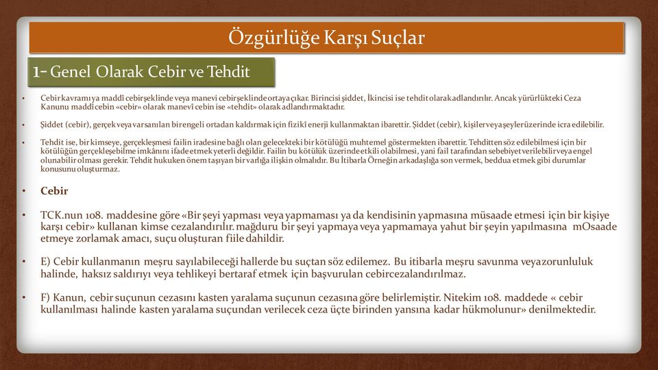 Şiddet (cebir), gerçekveyavarsanılan birengeli ortadan kaldırmak için fizikî enerji kullanmaktan ibarettir. Şiddet (cebir), kişilerveyaşeylerüzerinde icra edilebilir.