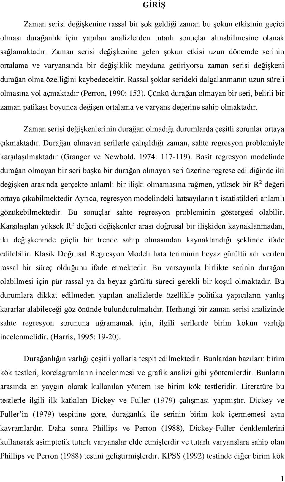 Rassal şoklar serideki dalgalanmanın uzun süreli olmasına yol açmakadır (Perron, 1990: 153).