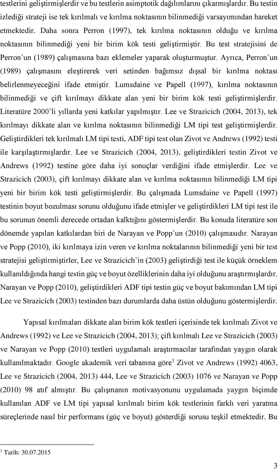 Bu es sraejisini de Perron un (1989) çalışmasına bazı eklemeler yaparak oluşurmuşur.