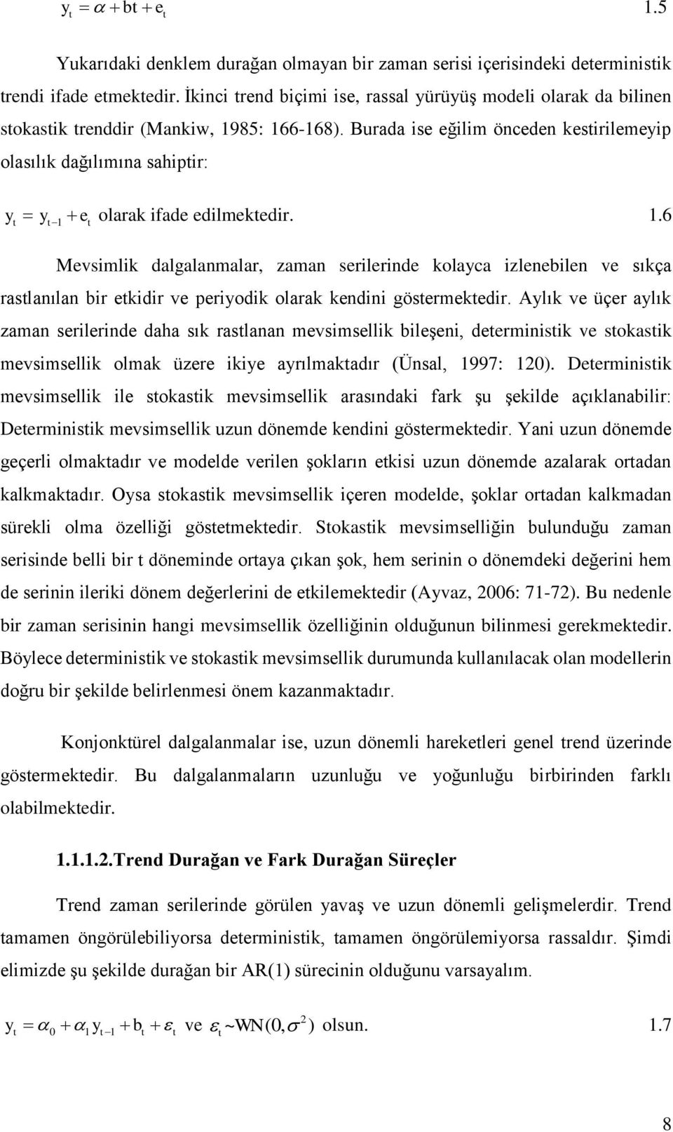 Burada ise eğilim önceden kesirilemeyip olasılık dağılımına sahipir: y y e olarak ifade edilmekedir. 1.