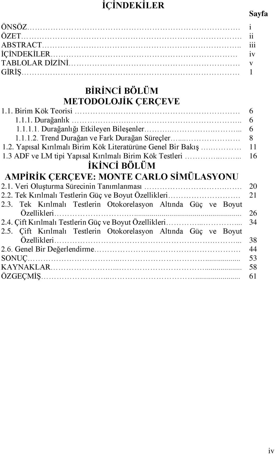 .... 16 İKİNCİ BÖLÜM AMPİRİK ÇERÇEVE: MONTE CARLO SİMÜLASYONU 2.1. Veri Oluşurma Sürecinin Tanımlanması.. 20 2.2. Tek Kırılmalı Teslerin Güç ve Boyu Özellikleri. 21 2.3.