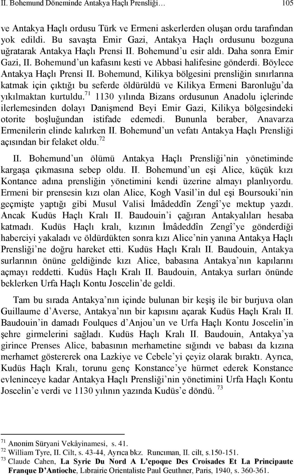 Böylece Antakya Haçlı Prensi II. Bohemund, Kilikya bölgesini prensliğin sınırlarına katmak için çıktığı bu seferde öldürüldü ve Kilikya Ermeni Baronluğu da yıkılmaktan kurtuldu.