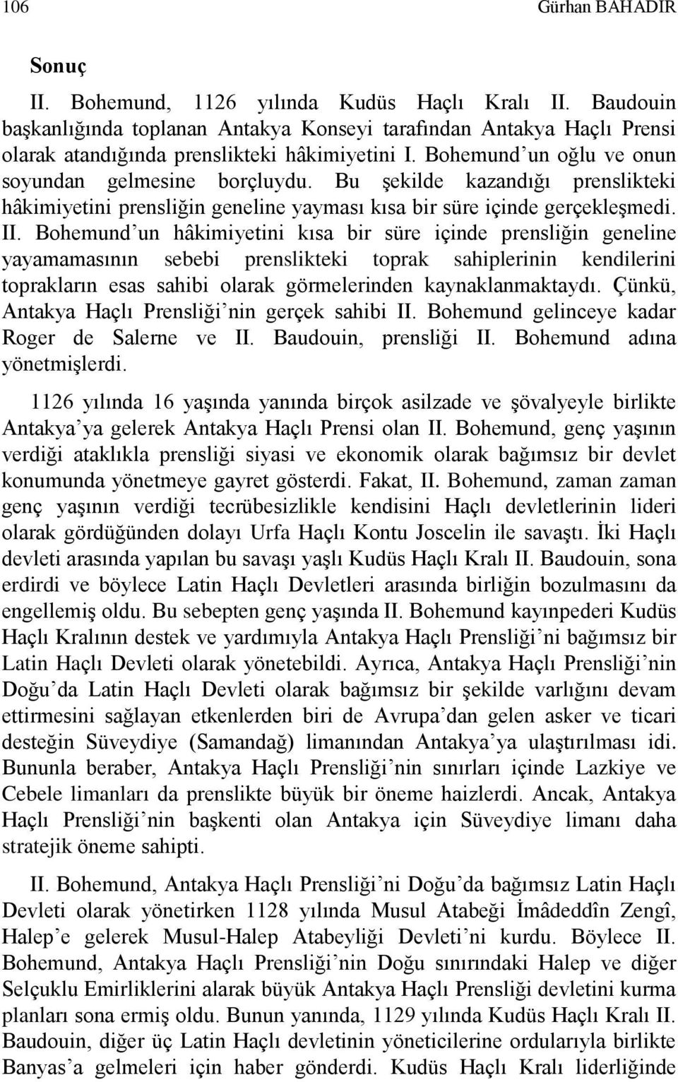 Bu şekilde kazandığı prenslikteki hâkimiyetini prensliğin geneline yayması kısa bir süre içinde gerçekleşmedi. II.