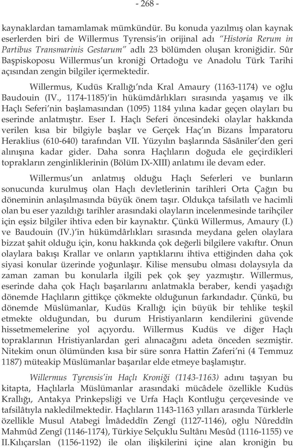 Sûr Bapiskoposu Willermus un kronii Ortadou ve Anadolu Türk Tarihi açısından zengin bilgiler içermektedir. Willermus, Kudüs Krallıı nda Kral Amaury (1163-1174) ve olu Baudouin (IV.