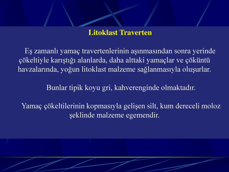 litoklast malzeme sağlanmasıyla oluşurlar.