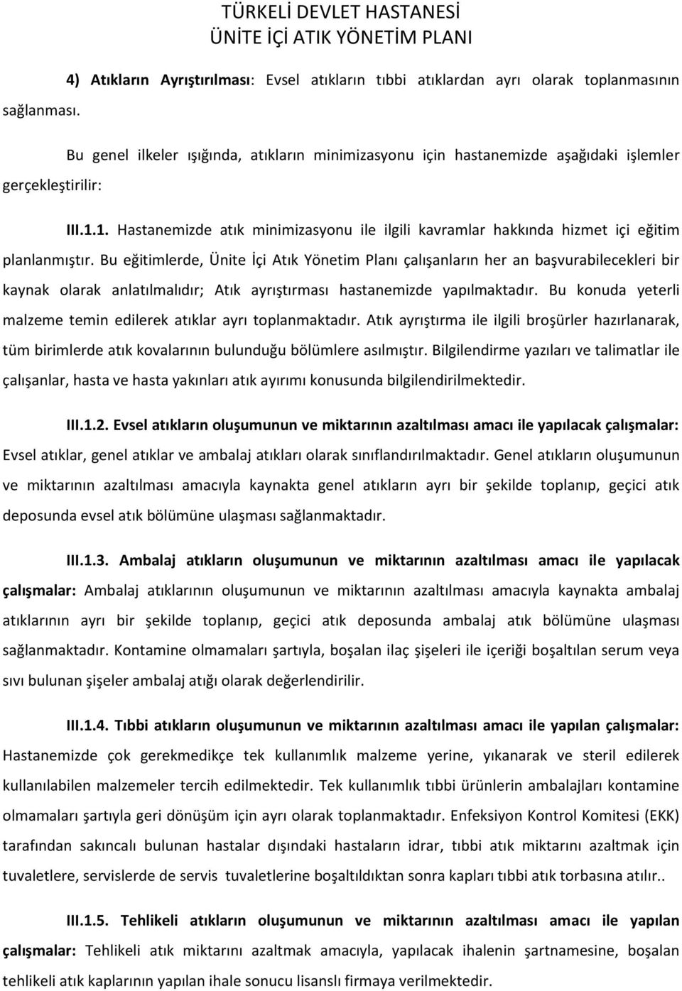 aşağıdaki işlemler III.1.1. Hastanemizde atık minimizasyonu ile ilgili kavramlar hakkında hizmet içi eğitim planlanmıştır.