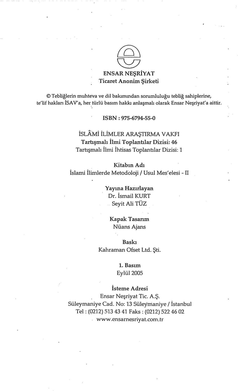 ISBN : 975-6794-55-0 İSLAMi İLİMLER ARAŞTIRMA V AKFI Tartışmalı İlmi Toplantılar Dizisi: 46 Tartışmalı İlmi ihtisas Toplanhlar Dizisi: 1 Kitabın Adı İslami İlirolerde