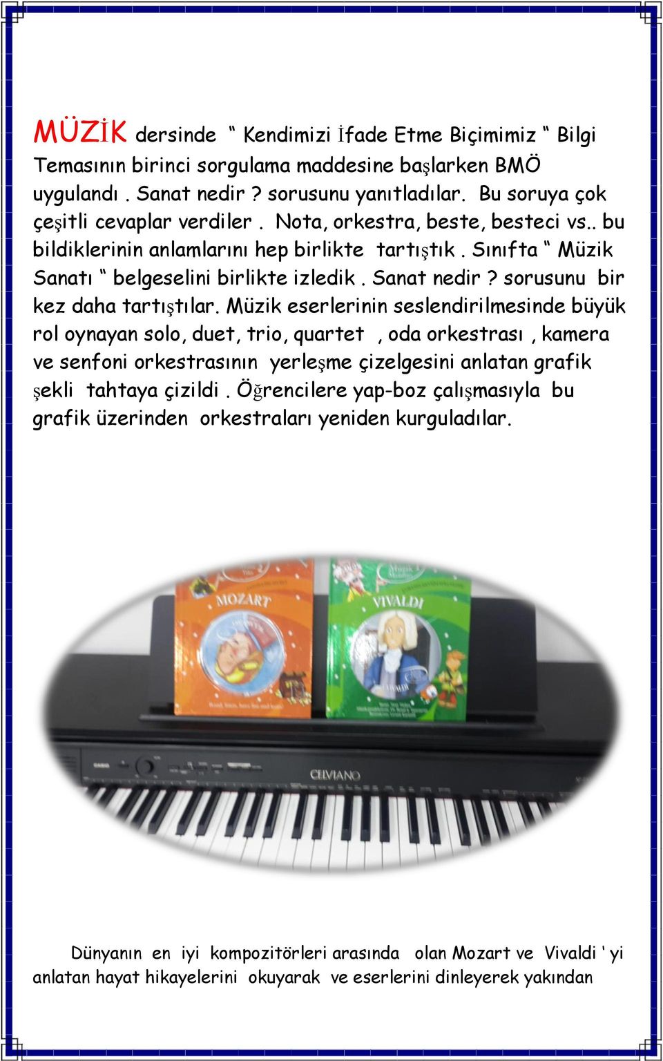 Müzik eserlerinin seslendirilmesinde büyük rol oynayan solo, duet, trio, quartet, oda orkestrası, kamera ve senfoni orkestrasının yerleşme çizelgesini anlatan grafik şekli tahtaya çizildi.