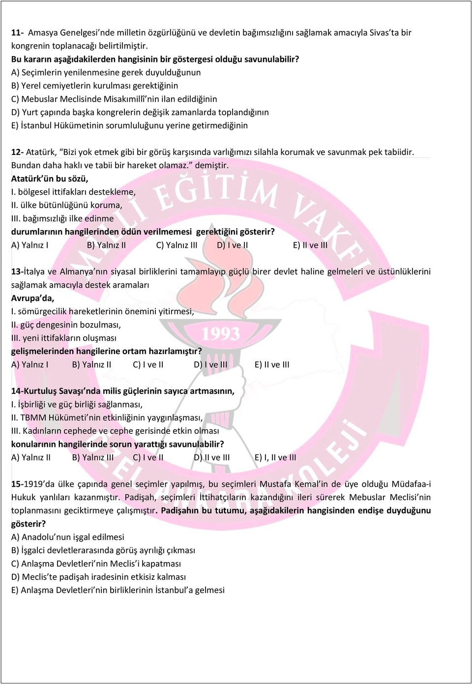 A) Seçimlerin yenilenmesine gerek duyulduğunun B) Yerel cemiyetlerin kurulması gerektiğinin C) Mebuslar Meclisinde Misakımillî nin ilan edildiğinin D) Yurt çapında başka kongrelerin değişik