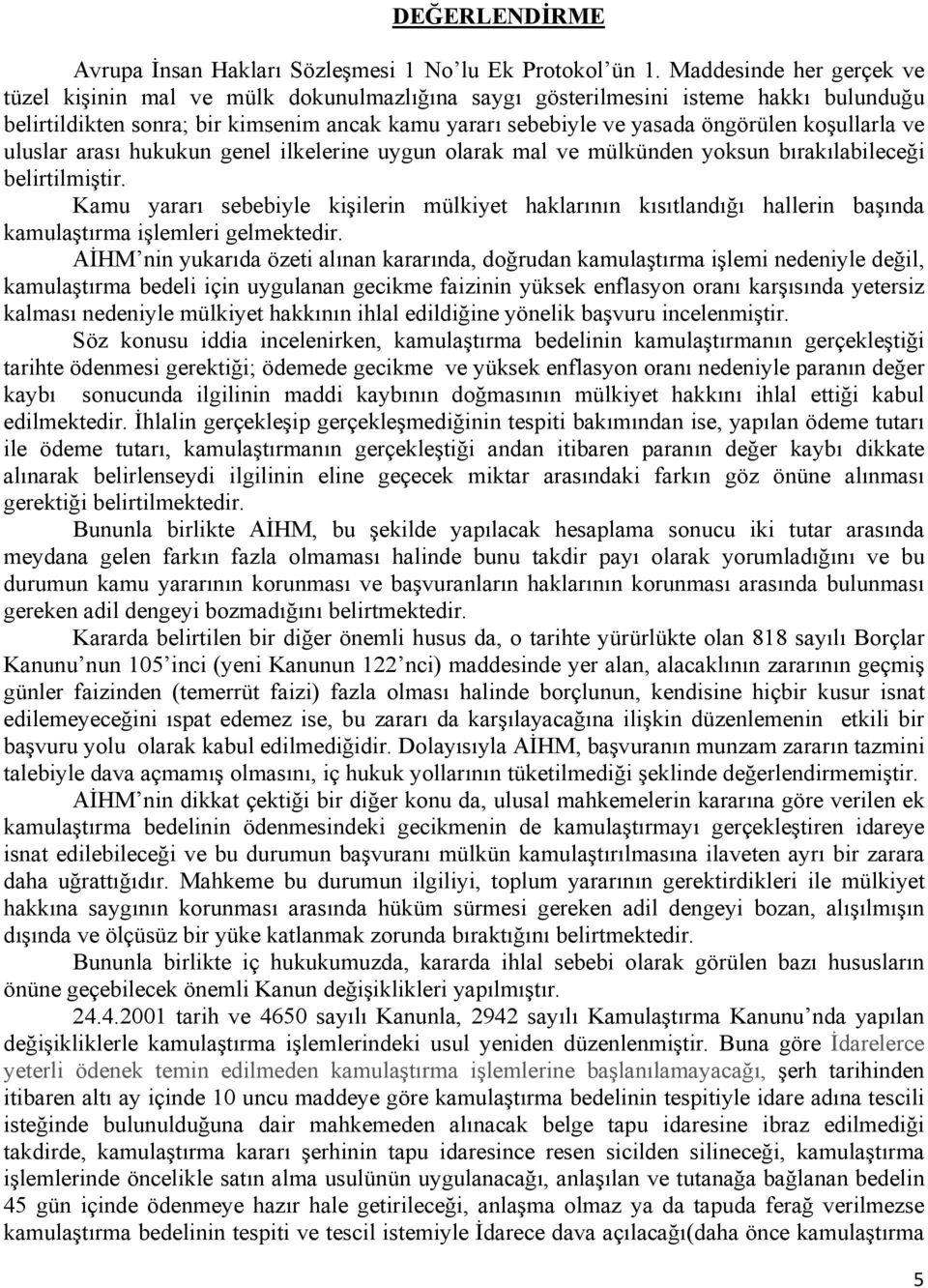 koşullarla ve uluslar arası hukukun genel ilkelerine uygun olarak mal ve mülkünden yoksun bırakılabileceği belirtilmiştir.