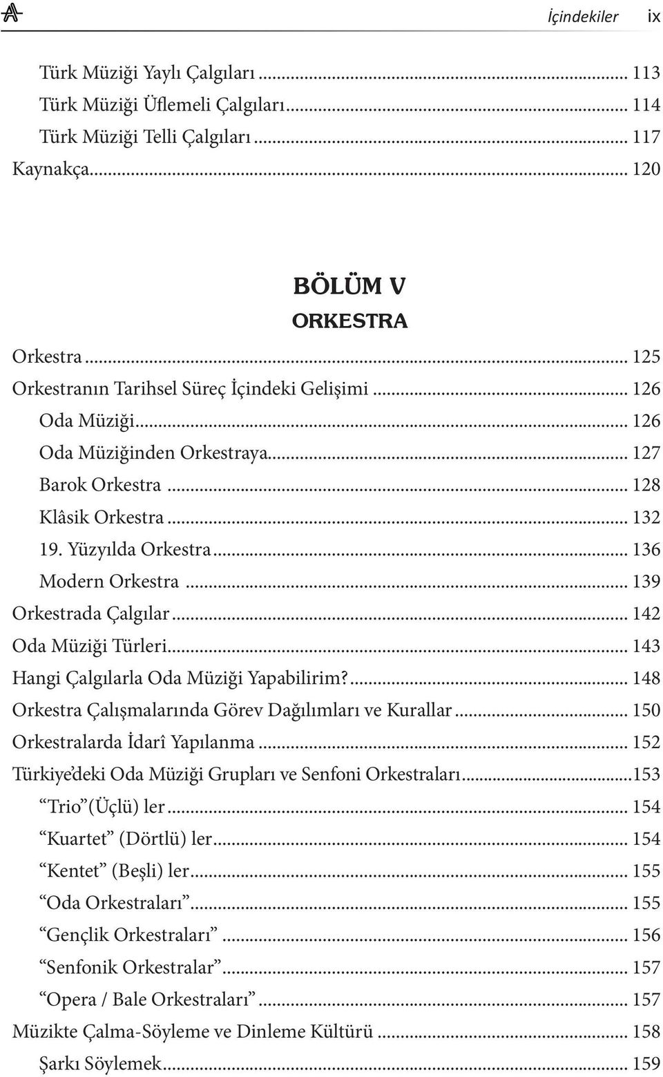 .. 143 Hangi Çalgılarla Oda Müziği Yapabilirim?... 148 Orkestra Çalışmalarında Görev Dağılımları ve Kurallar... 150 Orkestralarda İdarî Yapılanma.