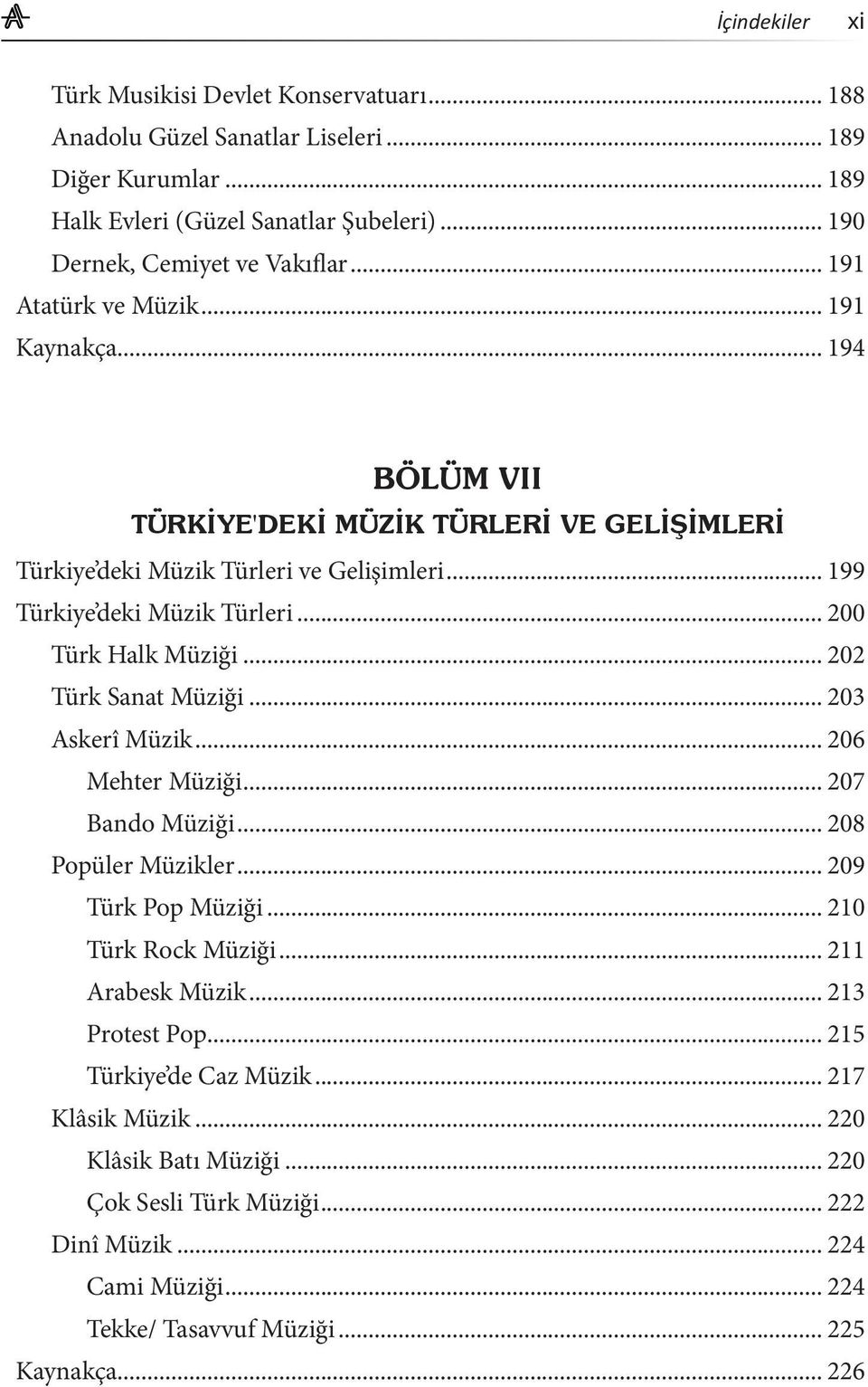 .. 203 Askerî Müzik... 206 Mehter Müziği... 207 Bando Müziği... 208 Popüler Müzikler... 209 Türk Pop Müziği... 210 Türk Rock Müziği... 211 Arabesk Müzik... 213 Protest Pop.