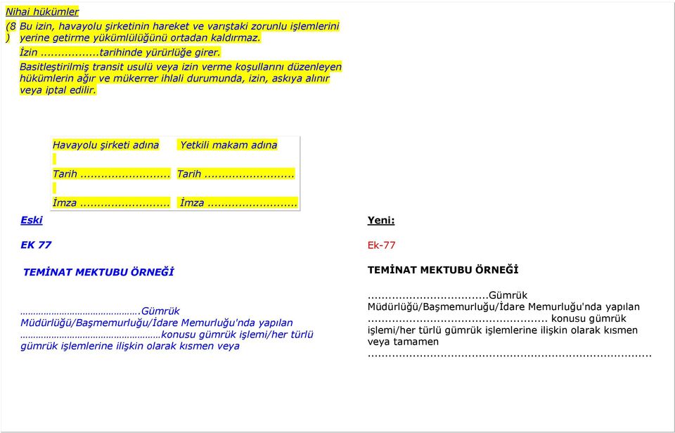 Havayolu şirketi adına Yetkili makam adına Tarih... Tarih... İmza... İmza... EK 77 TEMİNAT MEKTUBU ÖRNEĞİ.