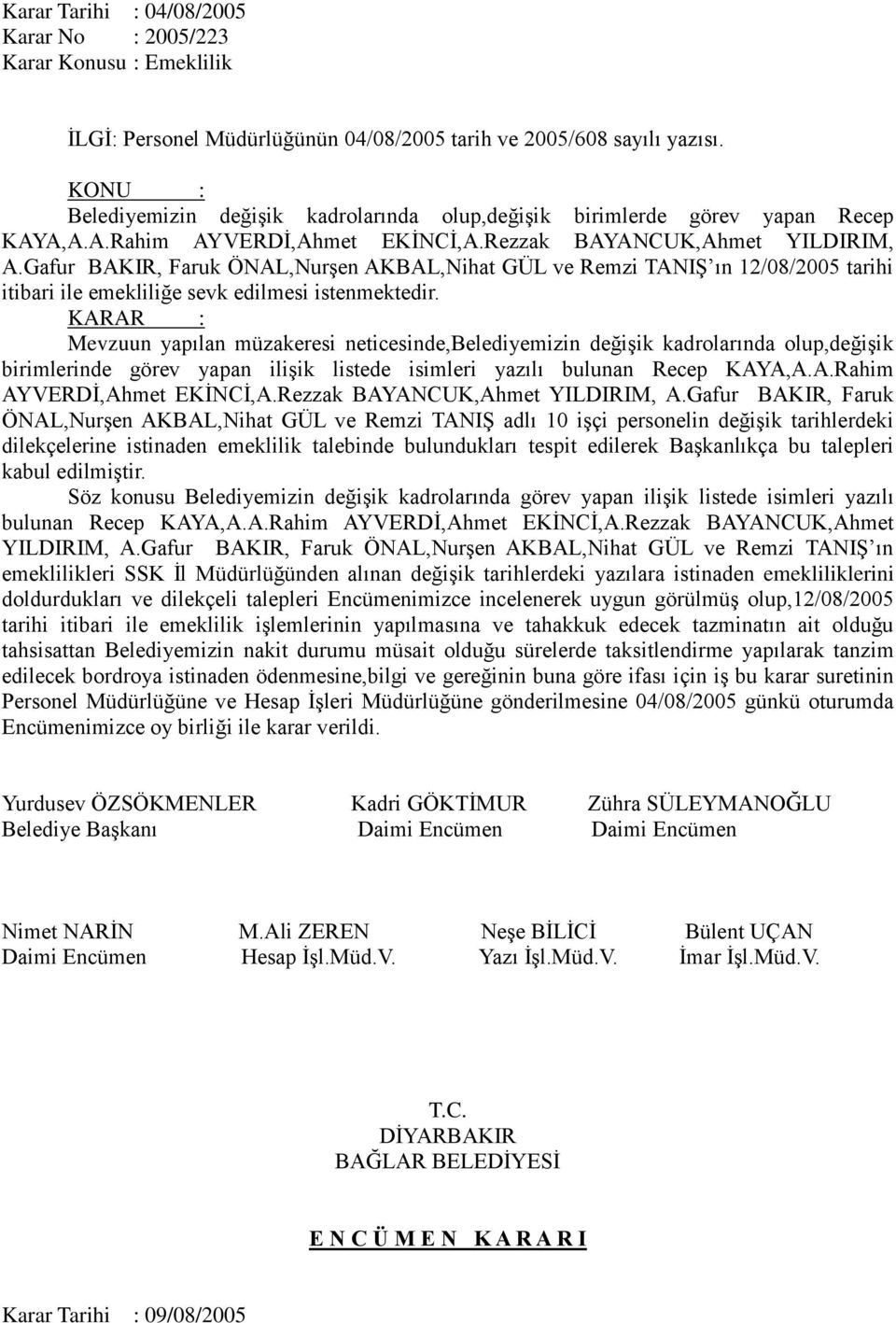 Gafur BAKIR, Faruk ÖNAL,Nurşen AKBAL,Nihat GÜL ve Remzi TANIŞ ın 12/08/2005 tarihi itibari ile emekliliğe sevk edilmesi istenmektedir.