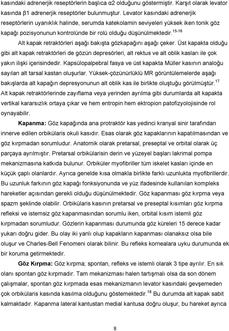 15-16 Alt kapak retraktörleri aşağı bakışta gözkapağını aşağı çeker.