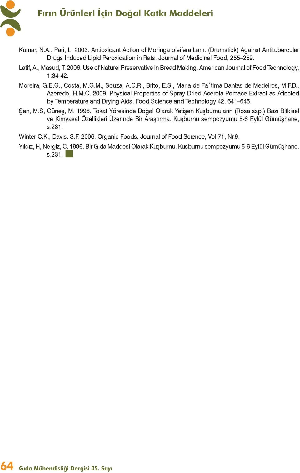, Brito, E.S., Maria de Fa tima Dantas de Medeiros, M.F.D., Azeredo, H.M.C. 2009. Physical Properties of Spray Dried Acerola Pomace Extract as Affected by Temperature and Drying Aids.