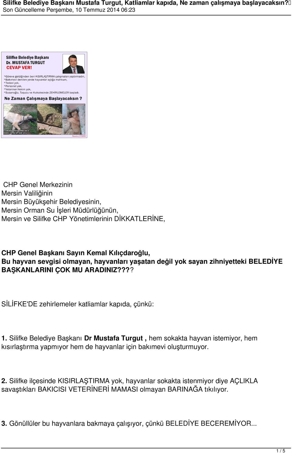 Silifke Belediye Başkanı Dr Mustafa Turgut, hem sokakta hayvan istemiyor, hem kısırlaştırma yapmıyor hem de hayvanlar için bakımevi oluşturmuyor. 2.