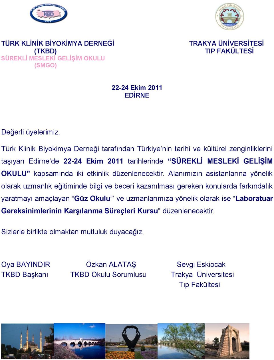 Alanımızın asistanlarına yönelik olarak uzmanlık eğitiminde bilgi ve beceri kazanılması gereken konularda farkındalık yaratmayı amaçlayan Güz Okulu ve uzmanlarımıza yönelik olarak ise