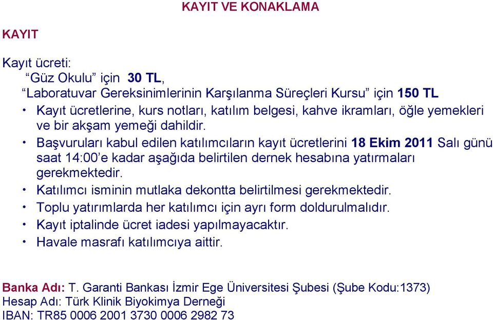 BaĢvuruları kabul edilen katılımcıların kayıt ücretlerini 18 Ekim 2011 Salı günü saat 14:00 e kadar aģağıda belirtilen dernek hesabına yatırmaları gerekmektedir.