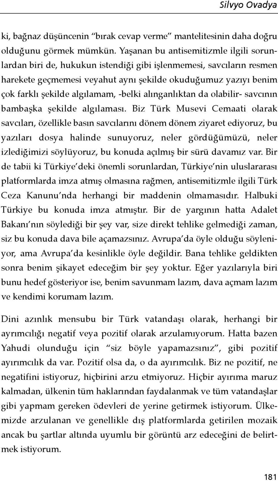 algılamam, -belki alınganlıktan da olabilir- savcının bambaşka şekilde algılaması.