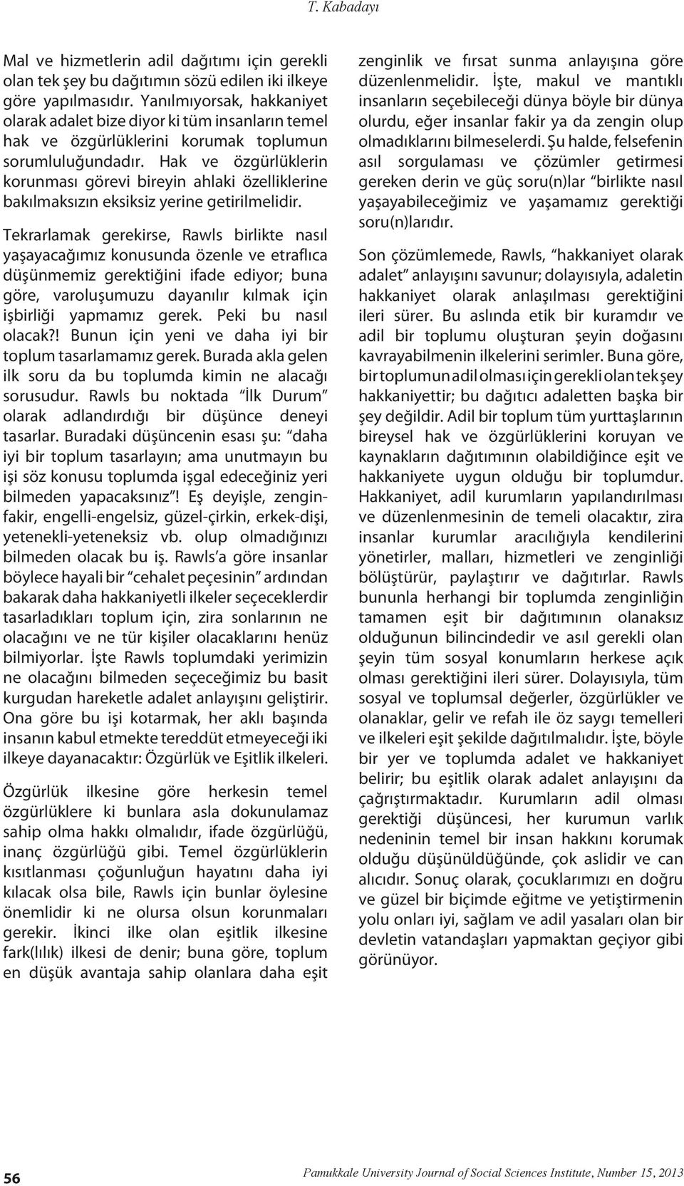 Hak ve özgürlüklerin korunması görevi bireyin ahlaki özelliklerine bakılmaksızın eksiksiz yerine getirilmelidir.