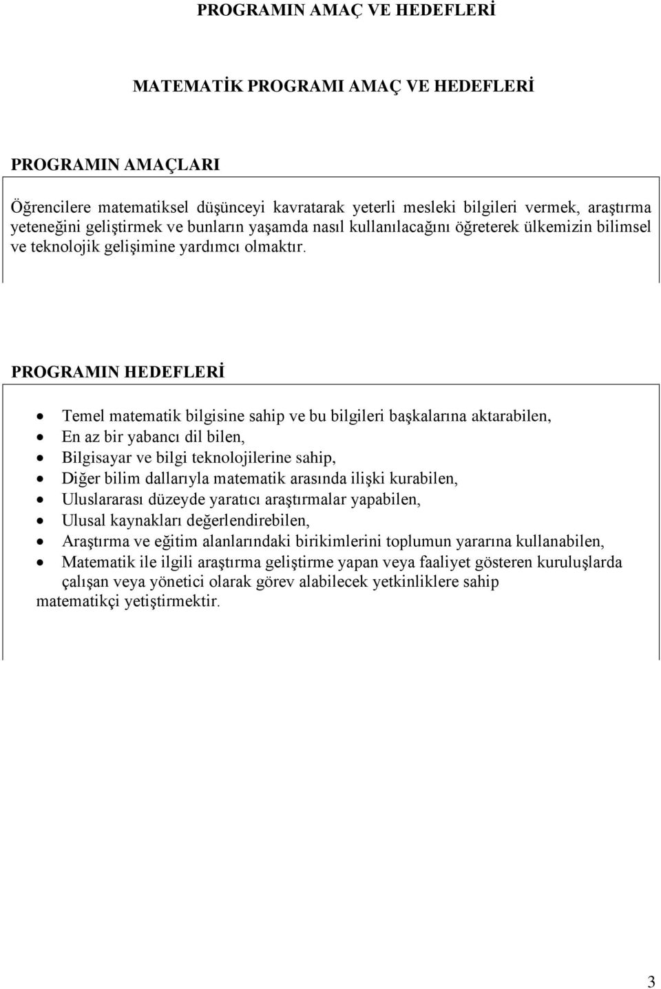 PROGRAMIN HEDEFLERİ Temel matematik bilgisine sahip ve bu bilgileri başkalarına aktarabilen, En az bir yabancı dil bilen, Bilgisayar ve bilgi teknolojilerine sahip, Diğer bilim dallarıyla matematik