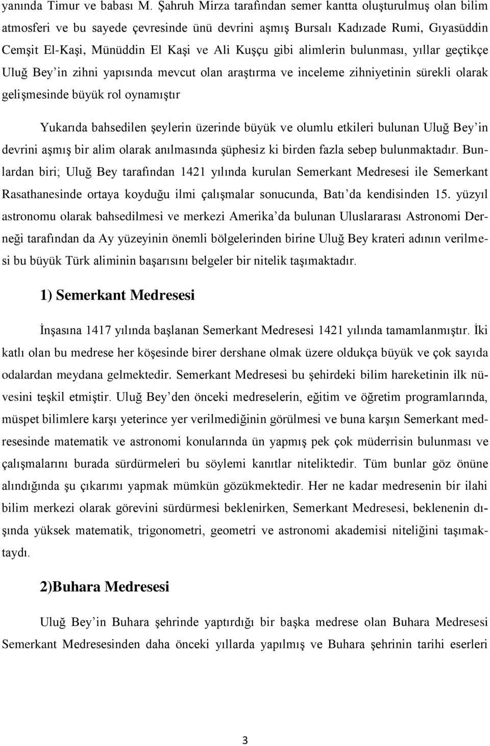 alimlerin bulunması, yıllar geçtikçe Uluğ Bey in zihni yapısında mevcut olan araştırma ve inceleme zihniyetinin sürekli olarak gelişmesinde büyük rol oynamıştır Yukarıda bahsedilen şeylerin üzerinde