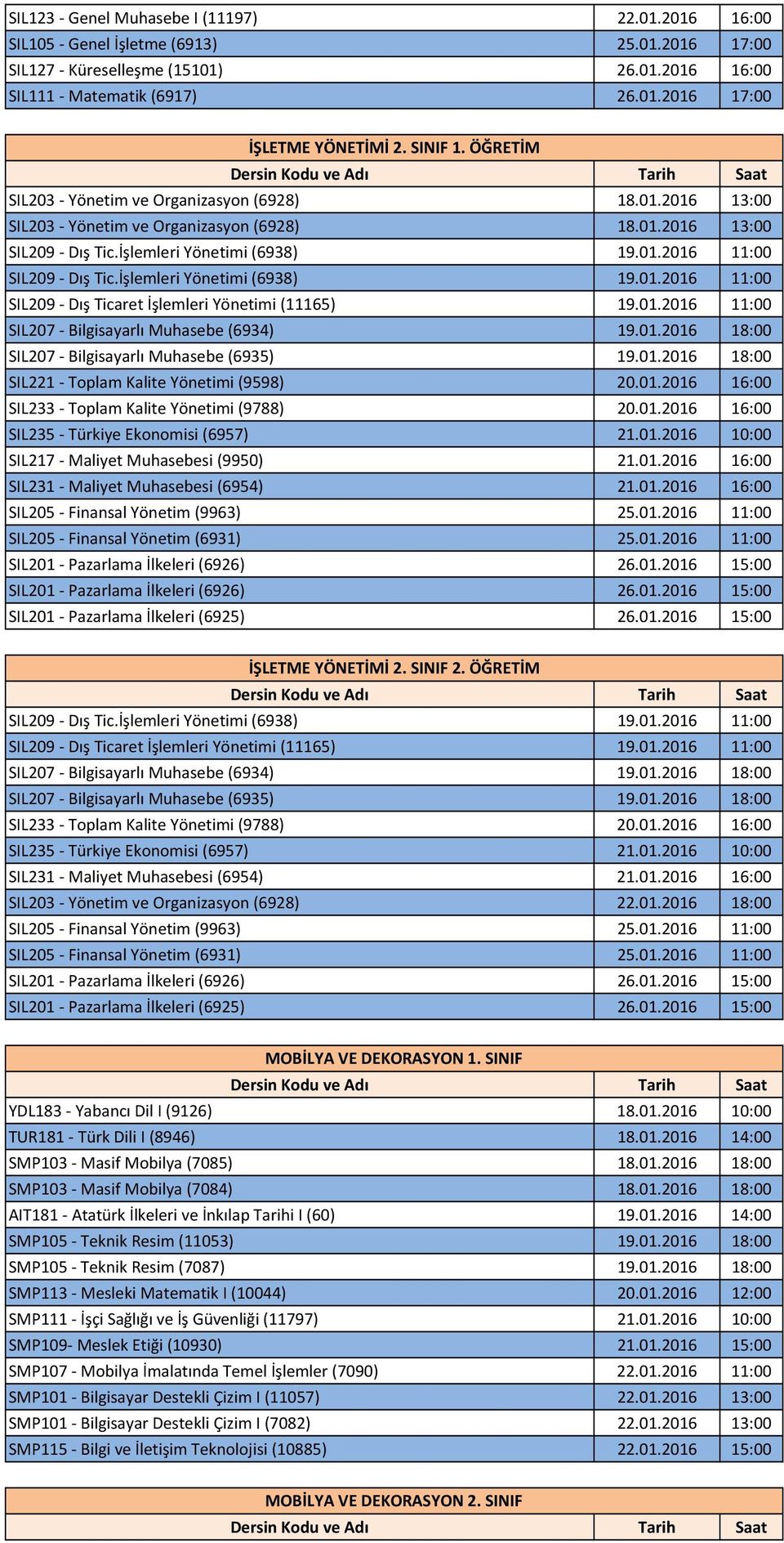 İşlemleri Yönetimi (6938) 19.01.2016 11:00 SIL209 Dış Ticaret İşlemleri Yönetimi (11165) 19.01.2016 11:00 SIL207 Bilgisayarlı Muhasebe (6934) 19.01.2016 18:00 SIL207 Bilgisayarlı Muhasebe (6935) 19.