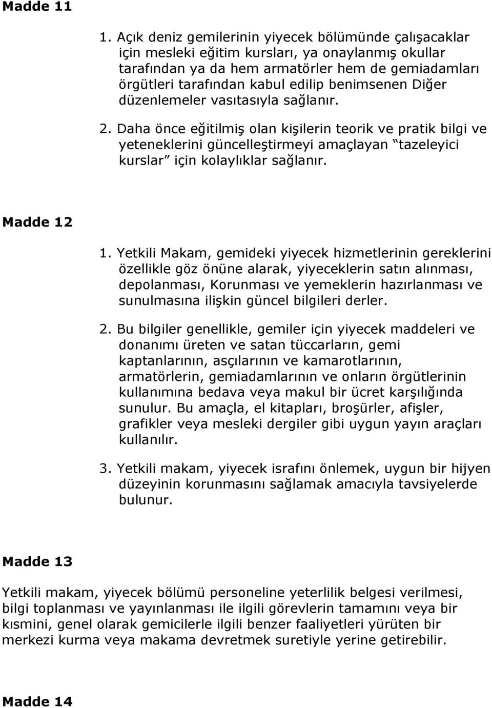 benimsenen Diğer düzenlemeler vasıtasıyla sağlanır. 2.