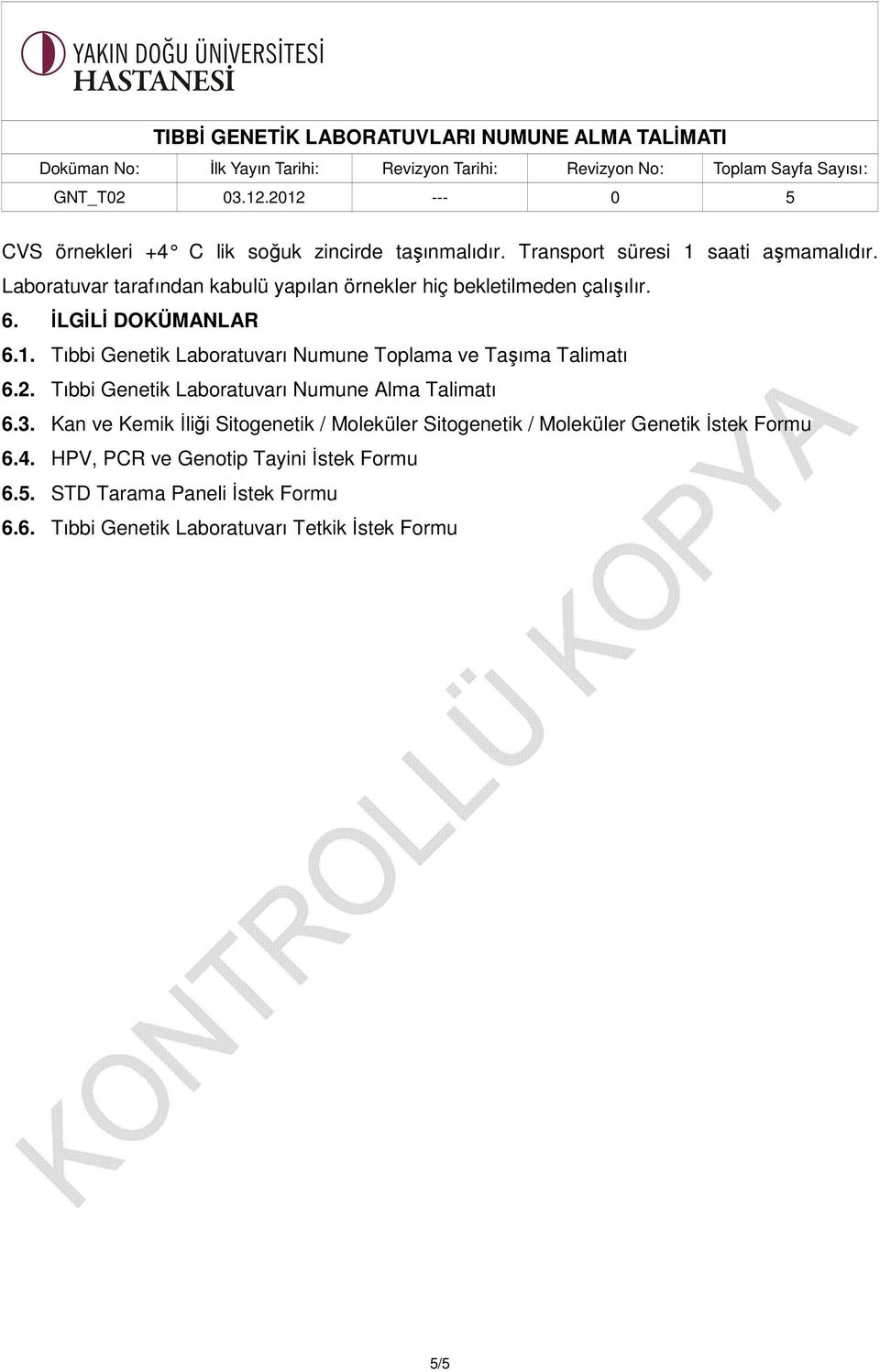 Tıbbi Genetik Laboratuvarı Numune Toplama ve Taşıma Talimatı 6.2. Tıbbi Genetik Laboratuvarı Numune Alma Talimatı 6.3.