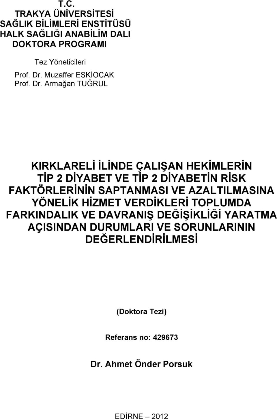 Armağan TUĞRUL KIRKLARELİ İLİNDE ÇALIŞAN HEKİMLERİN TİP 2 DİYABET VE TİP 2 DİYABETİN RİSK FAKTÖRLERİNİN SAPTANMASI VE