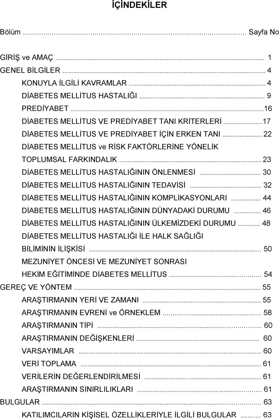 .. 30 DĠABETES MELLĠTUS HASTALIĞININ TEDAVĠSĠ... 32 DĠABETES MELLĠTUS HASTALIĞININ KOMPLĠKASYONLARI... 44 DĠABETES MELLĠTUS HASTALIĞININ DÜNYADAKĠ DURUMU.