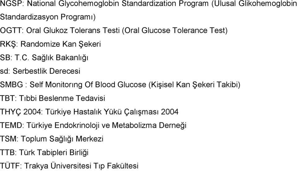 Sağlık Bakanlığı sd: Serbestlik Derecesi SMBG : Self Monitorıng Of Blood Glucose (KiĢisel Kan ġekeri Takibi) TBT: Tıbbi Beslenme