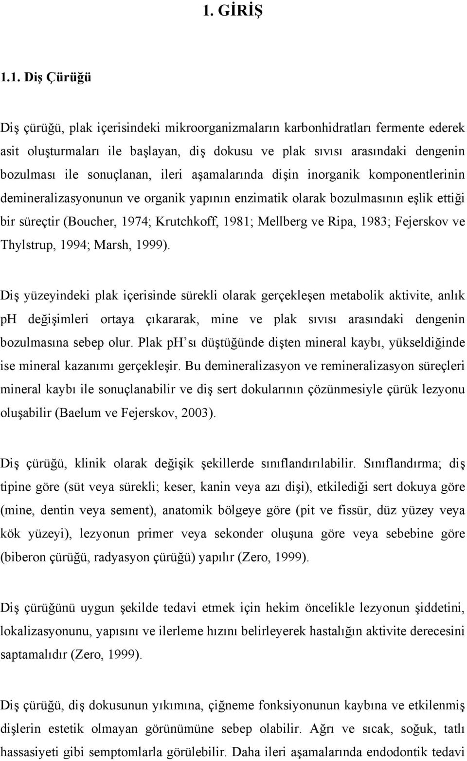 Mellberg ve Ripa, 1983; Fejerskov ve Thylstrup, 1994; Marsh, 1999).