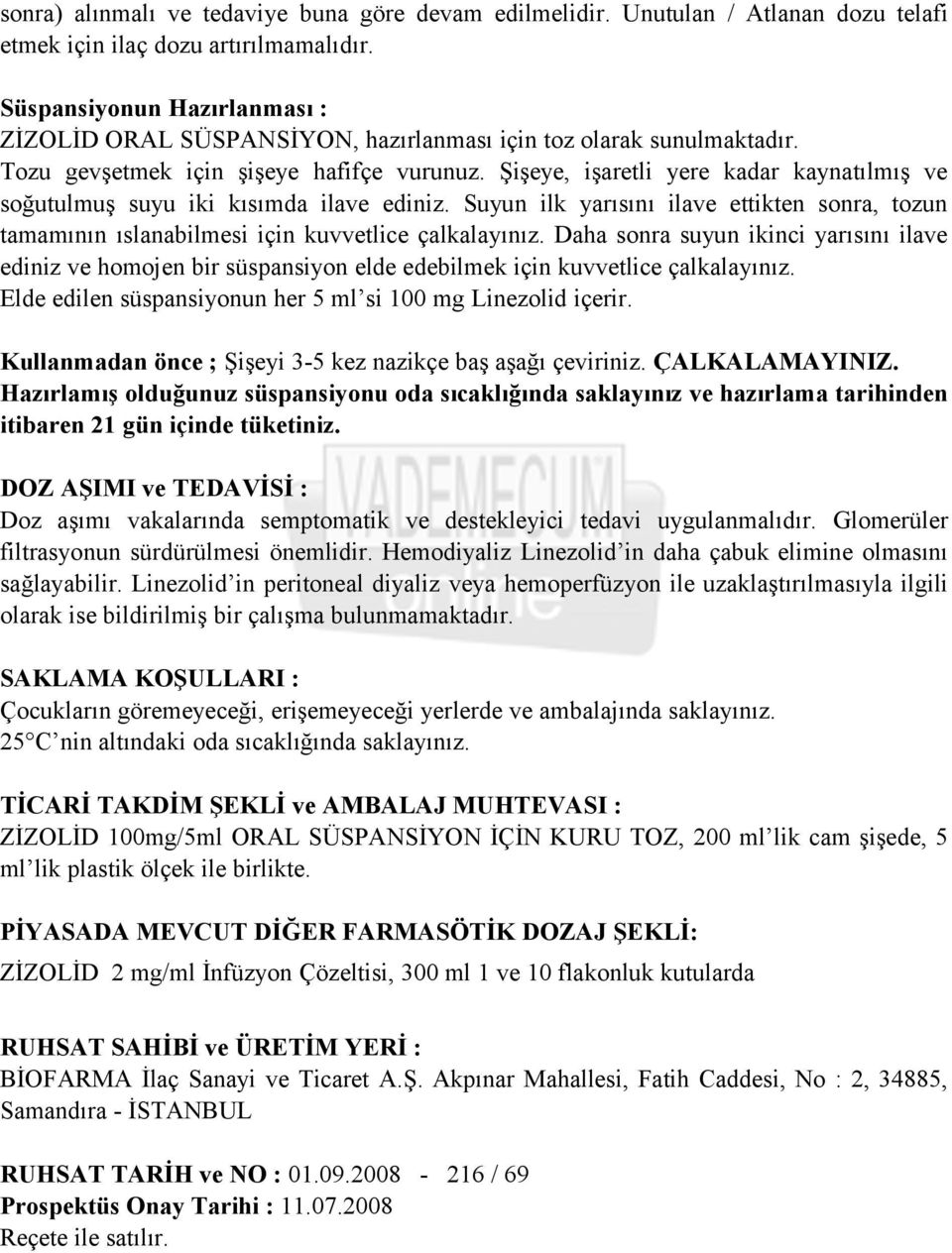 Şişeye, işaretli yere kadar kaynatılmış ve soğutulmuş suyu iki kısımda ilave ediniz. Suyun ilk yarısını ilave ettikten sonra, tozun tamamının ıslanabilmesi için kuvvetlice çalkalayınız.