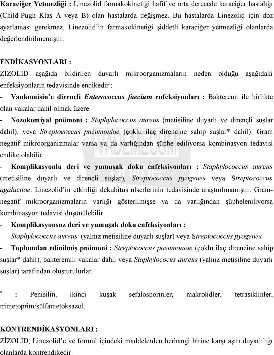 ENDİKASYONLARI : ZİZOLİD aşağıda bildirilen duyarlı mikroorganizmaların neden olduğu aşağıdaki enfeksiyonların tedavisinde endikedir : - Vankomisin e dirençli Enterococcus faecium enfeksiyonları :