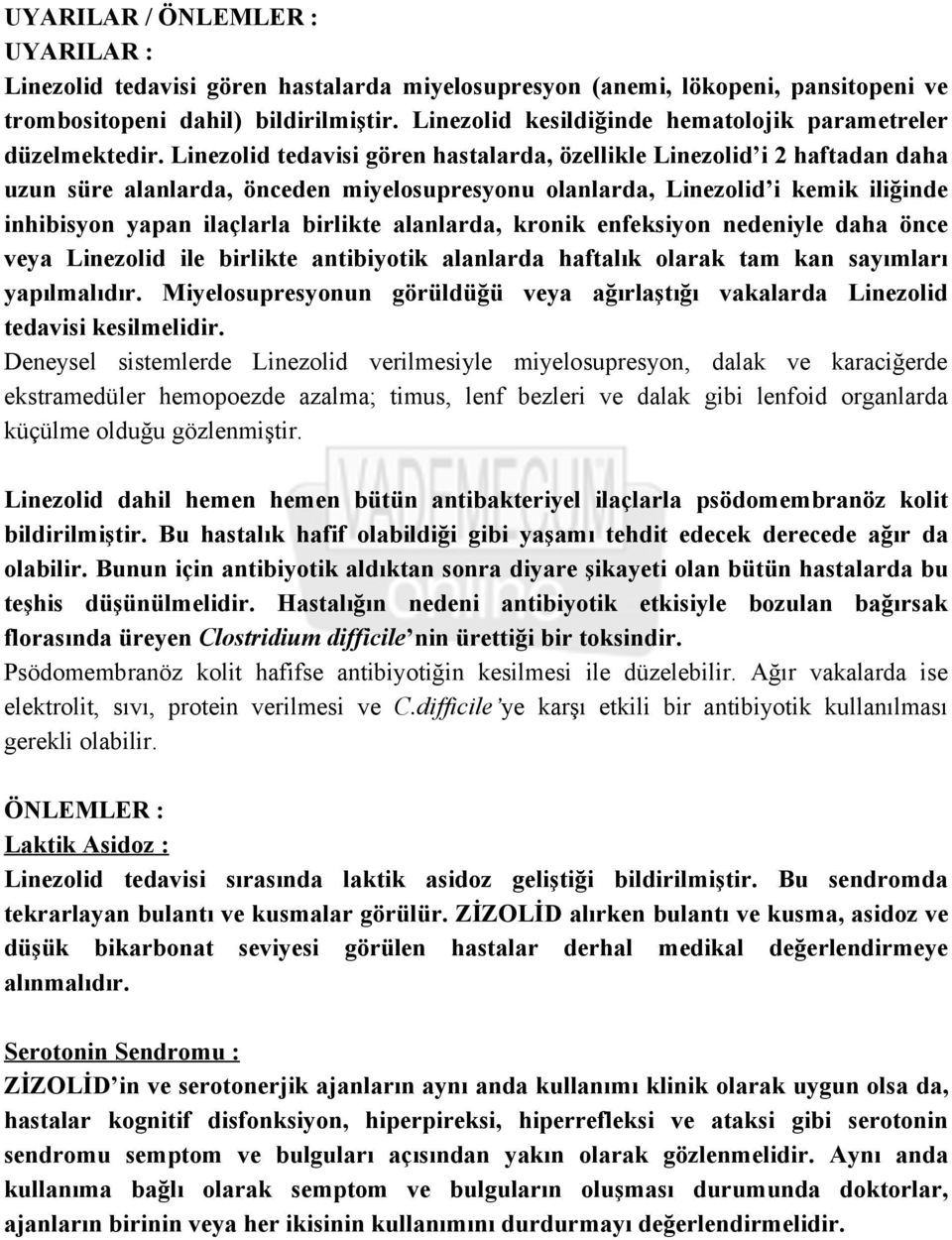 Linezolid tedavisi gören hastalarda, özellikle Linezolid i 2 haftadan daha uzun süre alanlarda, önceden miyelosupresyonu olanlarda, Linezolid i kemik iliğinde inhibisyon yapan ilaçlarla birlikte