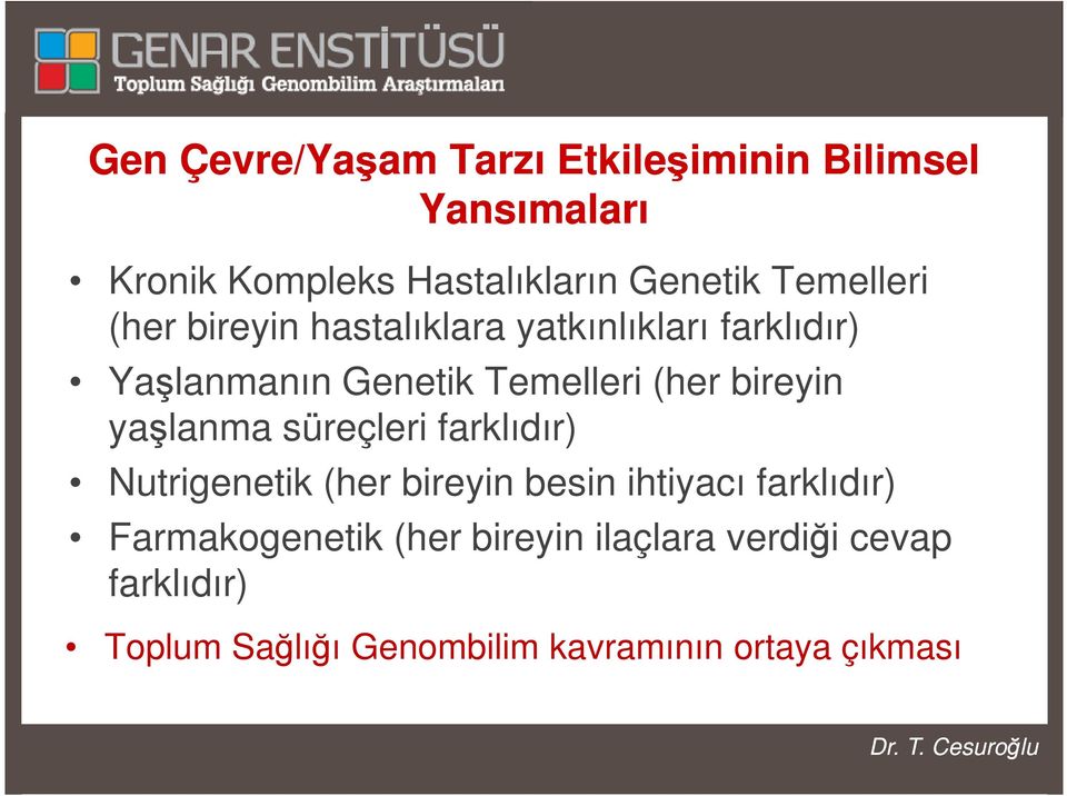 bireyin yaşlanma süreçleri farklıdır) Nutrigenetik (her bireyin besin ihtiyacı farklıdır)