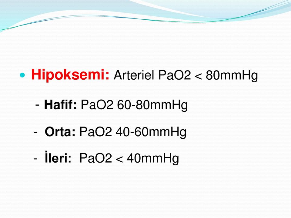 60-80mmHg - Orta: PaO2