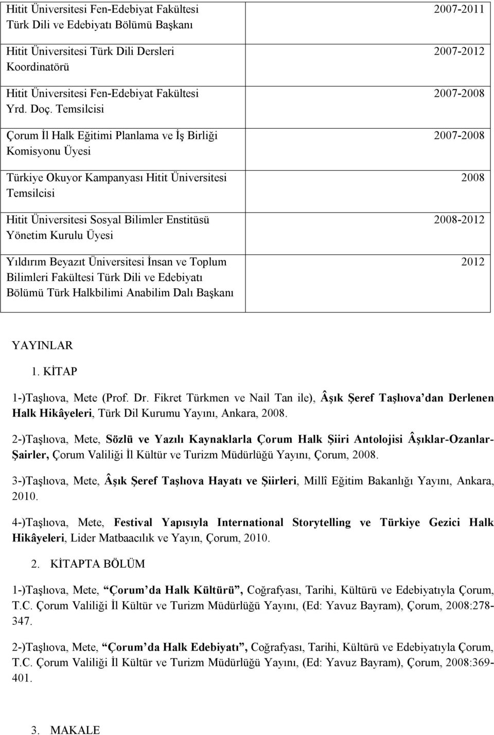 Yıldırım Beyazıt Üniversitesi İnsan ve Toplum Bilimleri Fakültesi Türk Dili ve Edebiyatı Bölümü Türk Halkbilimi Anabilim Dalı Başkanı 2007-2011 2007-2012 2007-2008 2007-2008 2008 2008-2012 2012