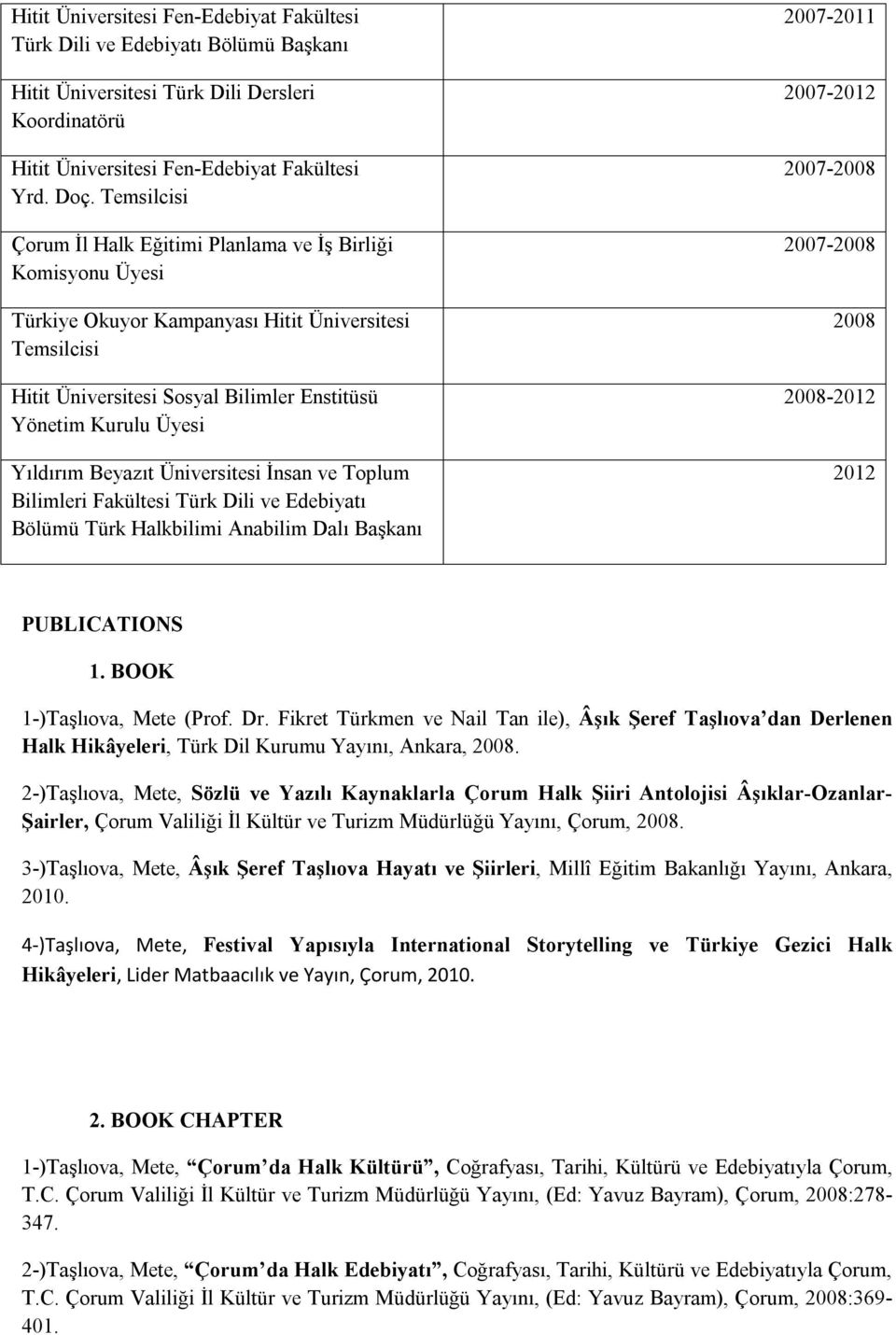 Yıldırım Beyazıt Üniversitesi İnsan ve Toplum Bilimleri Fakültesi Türk Dili ve Edebiyatı Bölümü Türk Halkbilimi Anabilim Dalı Başkanı 2007-2011 2007-2012 2007-2008 2007-2008 2008 2008-2012 2012