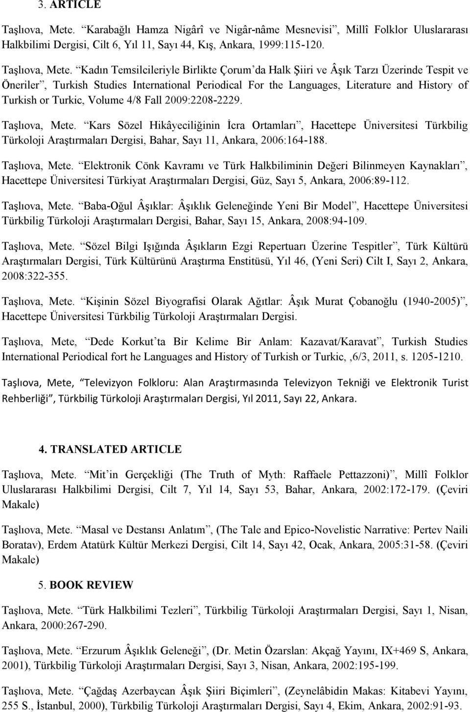 Kadın Temsilcileriyle Birlikte Çorum da Halk Şiiri ve Âşık Tarzı Üzerinde Tespit ve Öneriler, Turkish Studies International Periodical For the Languages, Literature and History of Turkish or Turkic,