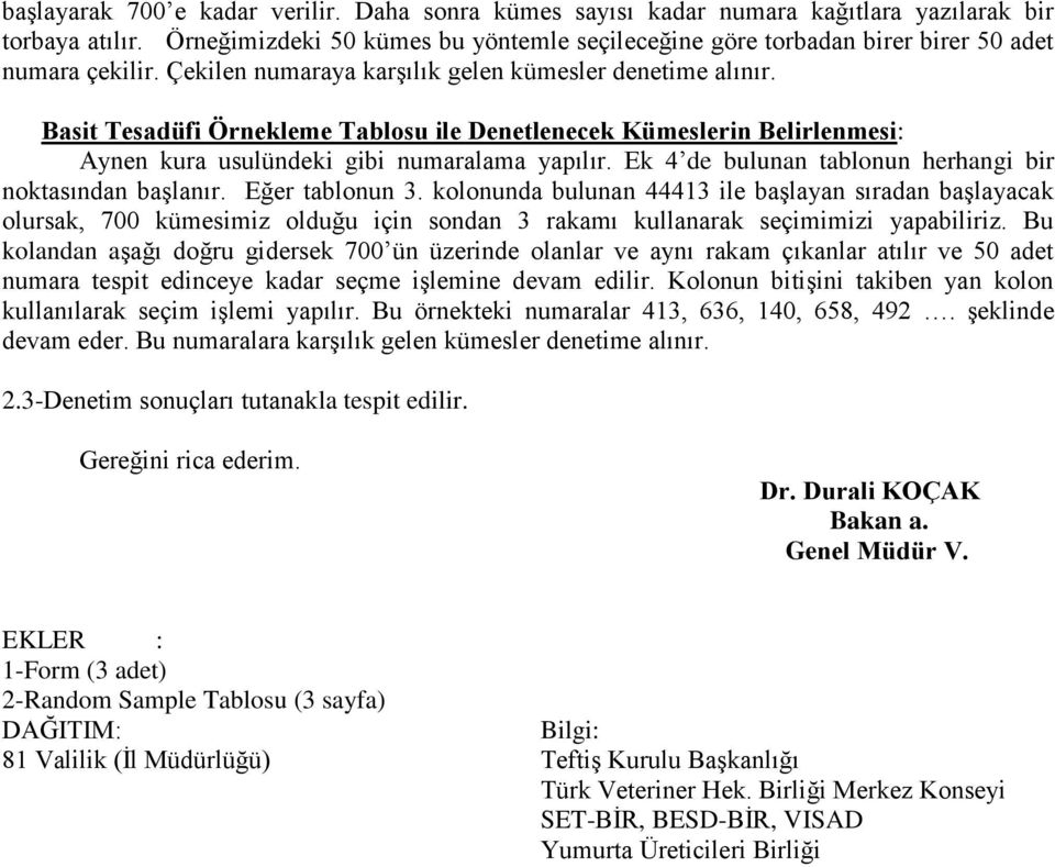 Basit Tesadüfi Örnekleme Tablosu ile Denetlenecek Kümeslerin Belirlenmesi: Aynen kura usulündeki gibi numaralama yapılır. Ek 4 de bulunan tablonun herhangi bir noktasından başlanır. Eğer tablonun 3.