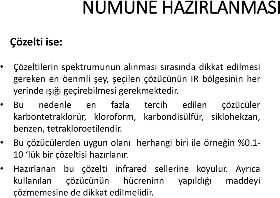 Bu nedenle en fazla tercih edilen çözücüler karbontetraklorür, kloroform, karbondisülfür, siklohekzan, benzen, tetrakloroetilendir.