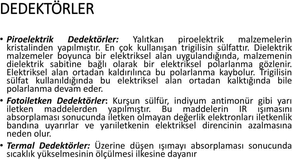 Elektriksel alan ortadan kaldırılınca bu polarlanma kaybolur. Trigilisin sülfat kullanıldığında bu elektriksel alan ortadan kalktığında bile polarlanma devam eder.