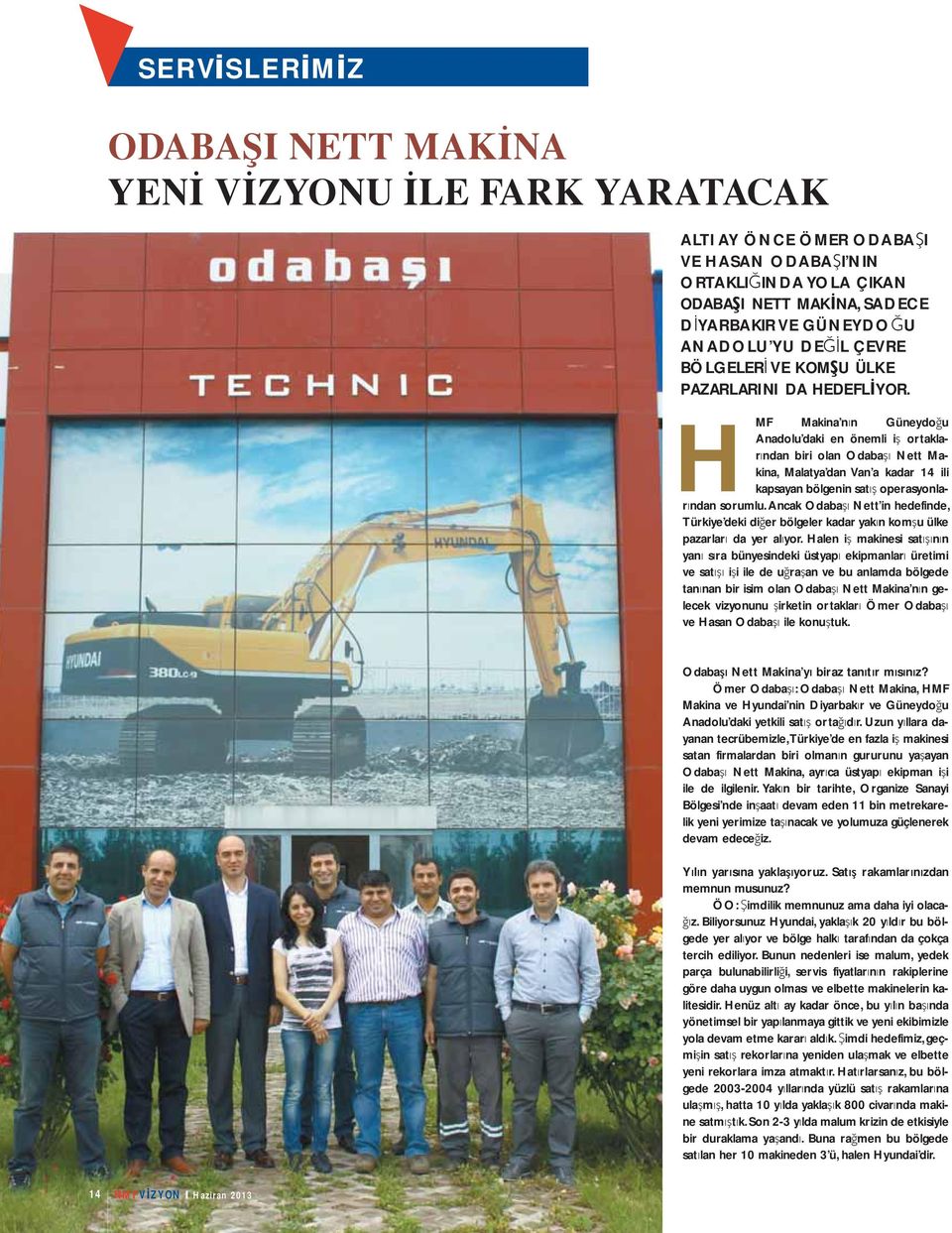 H MF Makina n n Güneydo u Anadolu daki en önemli i ortaklar ndan biri olan Odaba Nett Makina, Malatya dan Van a kadar 14 ili kapsayan bölgenin sat operasyonlar ndan sorumlu.